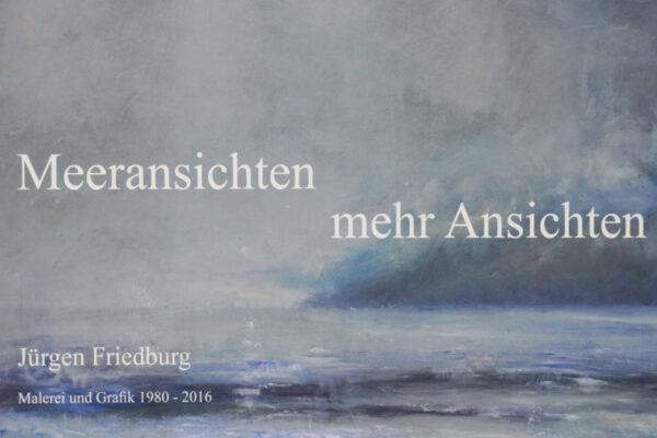 MEERANSICHTEN: Kunst | Gemälde-Bildband, Jürgen Friedburg, 177 Seiten